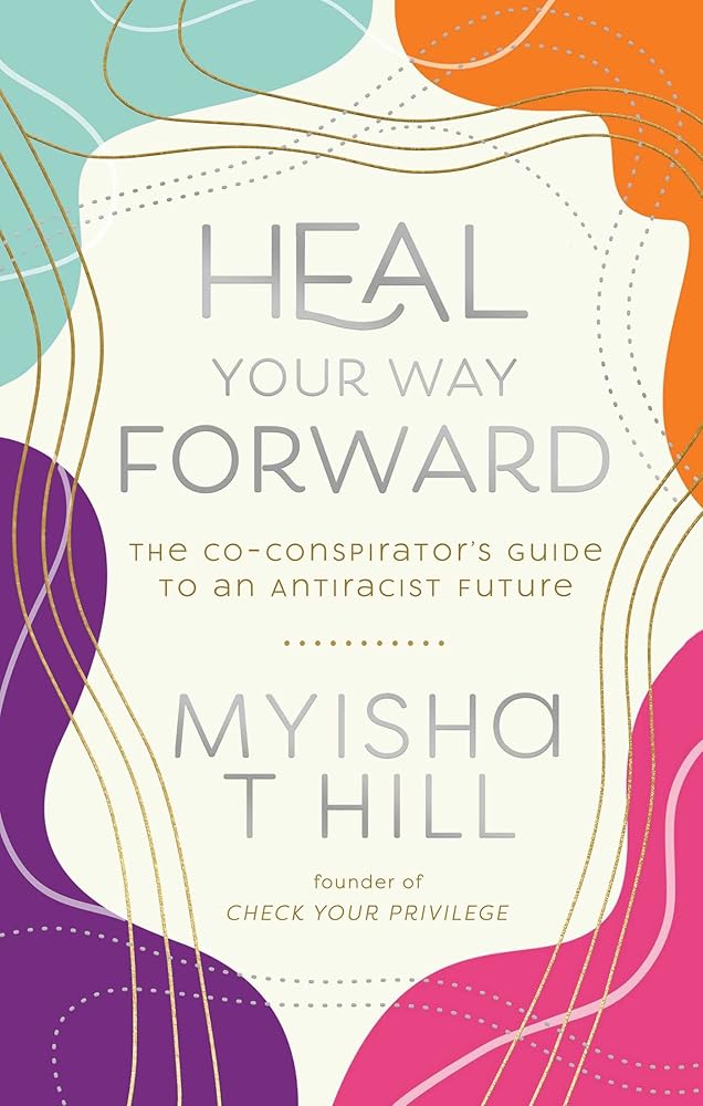 Heal Your Way Forward: The Co-Conspirator's Guide to an Antiracist Future cover image