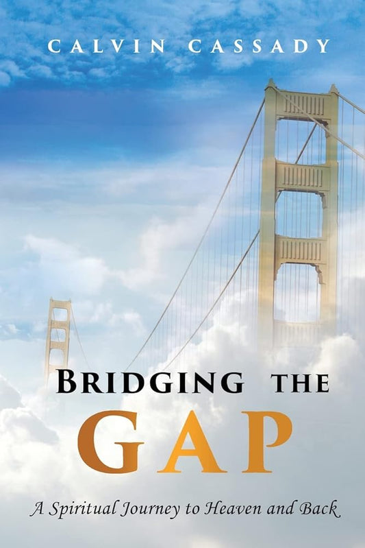 Bridging the Gap: A Spiritual Journey to Heaven and Back cover image