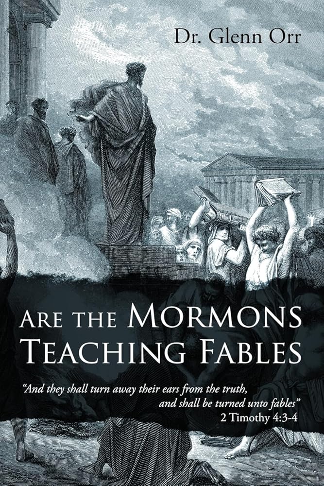 Are the Mormons Teaching Fables: "And They Shall Turn Away Their Ears from the Truth, and Shall Be Turned unto Fables" cover image