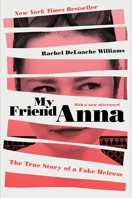 My Friend Anna: The True Story of a Fake Heiress cover image