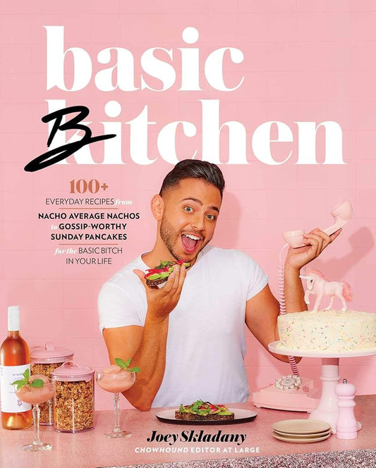 Basic Bitchen: 100+ Everyday Recipes―from Nacho Average Nachos to Gossip-Worthy Sunday Pancakes―for the Basic Bitch in Your Life: A Cookbook cover image