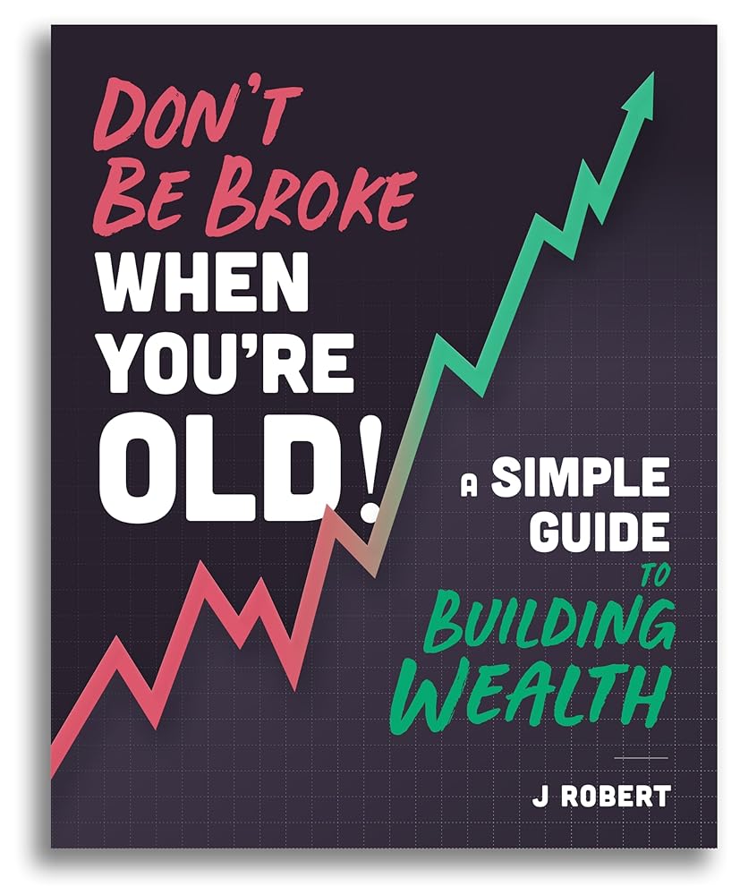 Don't Be Broke When You're Old! (J Robert Education Series) cover image