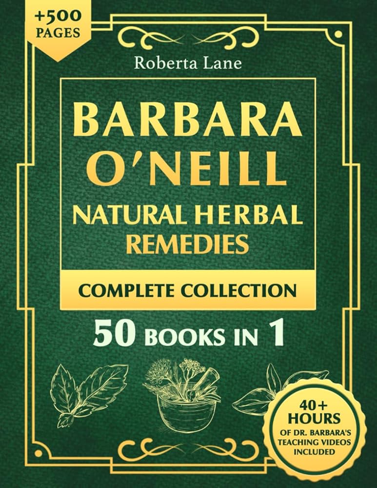 Barbara O’Neill Natural Herbal Remedies Complete Collection: The Ultimate Guide to Knowing ALL of Dr. Barbara O’Neill’s Studies and the Non-Toxic Lifestyle. cover image