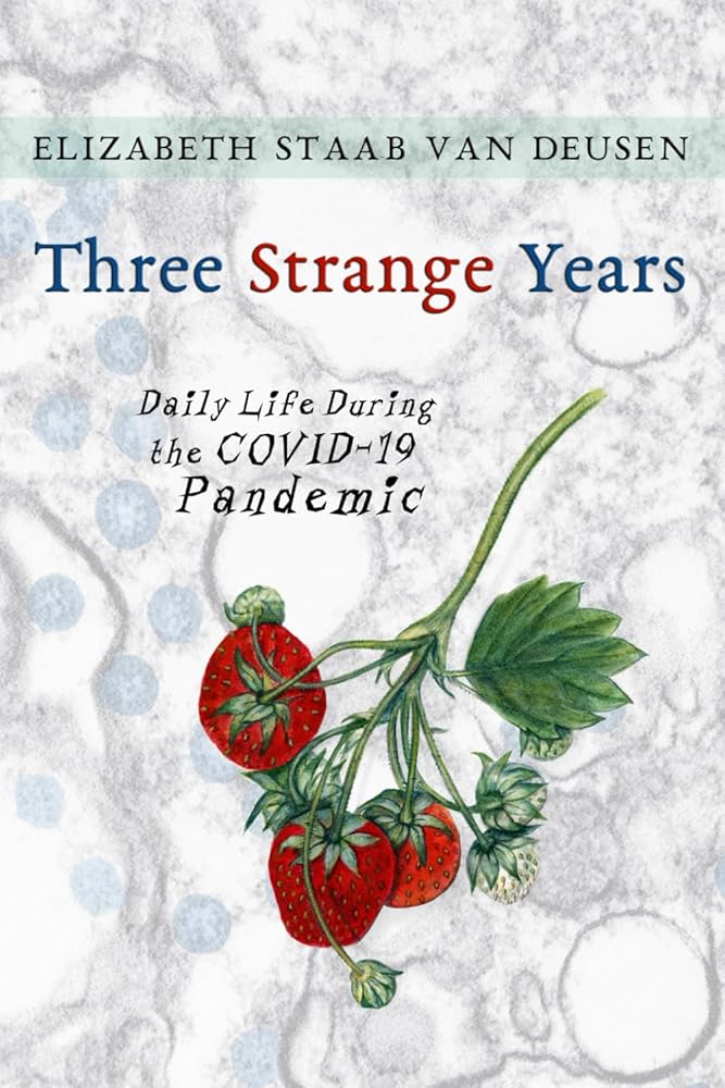 Three Strange Years: Daily Life During the COVID-19 Pandemic cover image